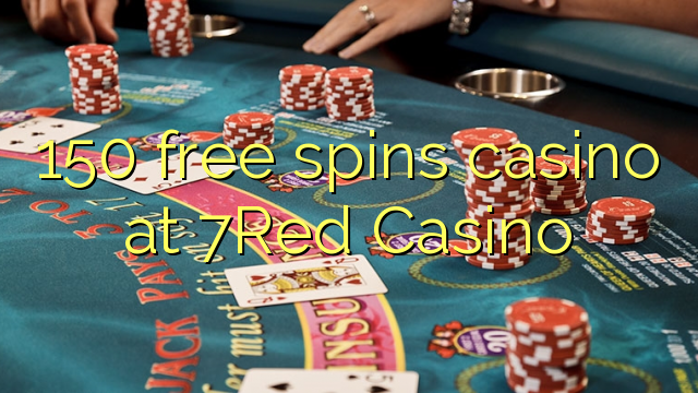 150 free spins casino at 7Red Casino