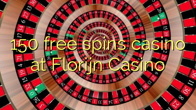 150 free spins casino at Florijn  Casino