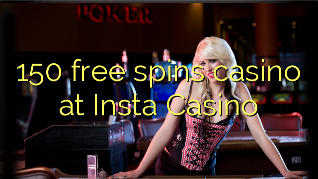 150 free spins casino at Insta  Casino