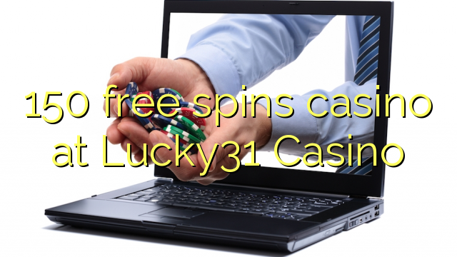 150 ilmaiskierrosta kasinon Lucky31 Casino