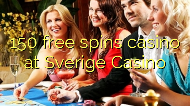 150 бясплатных спіной казіно ў Sverige казіно