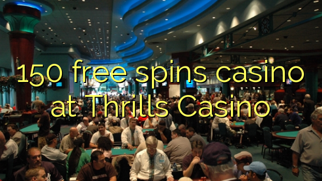 150 free spins casino at Thrills Casino