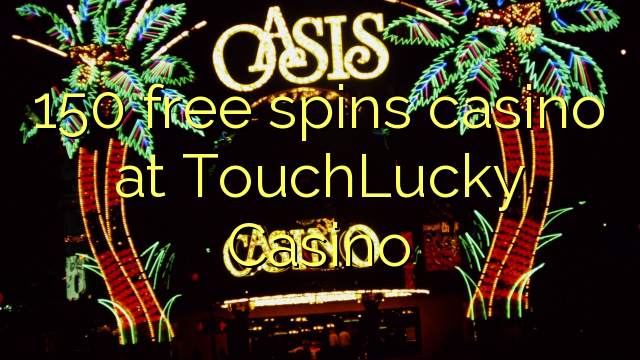150 ຟຣີຫມຸນ casino ຢູ່ TouchLucky Casino