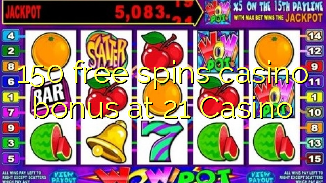 150 free spins casino bonus at 21 Casino