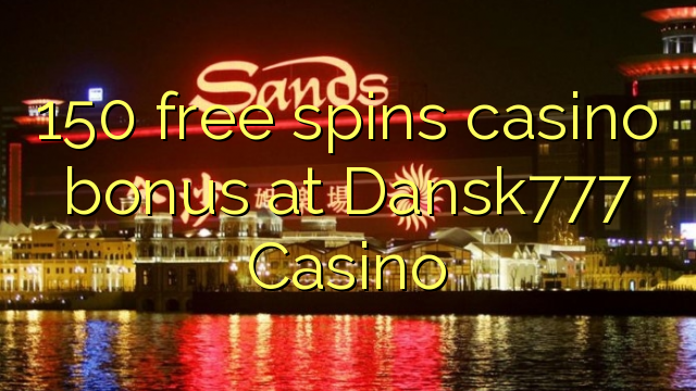 150 senza spins Bonus Casinò à Dansk777 Casino
