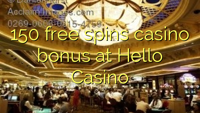 150 free spins casino bonus at Hello Casino