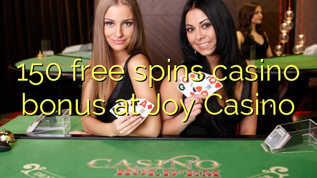 150 free spins casino bonus at Joy  Casino