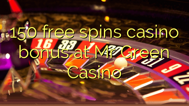 150 free spins casino bonus at Mr Green Casino