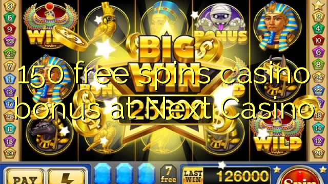 150 free spins casino bonus at Next  Casino