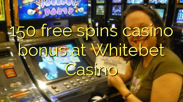 150 gratis spins casino bonus by Whitebet Casino