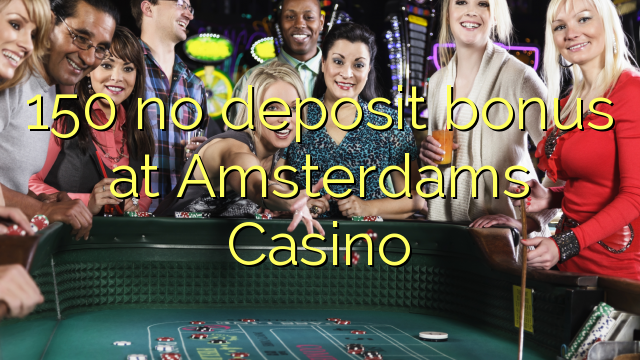 150 no deposit bonus at Amsterdams  Casino