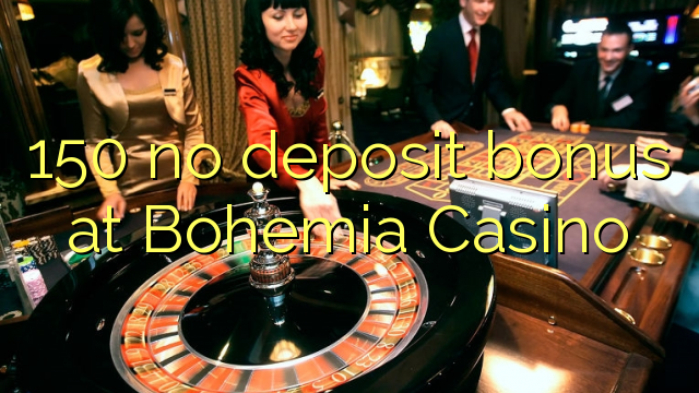 150 no deposit bonus at Bohemia Casino