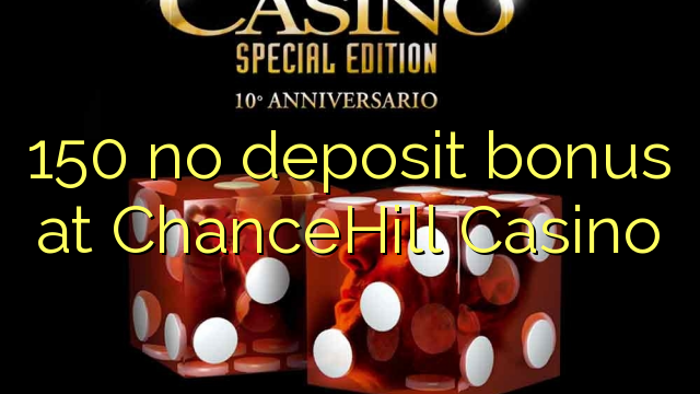 150 no deposit bonus at ChanceHill Casino