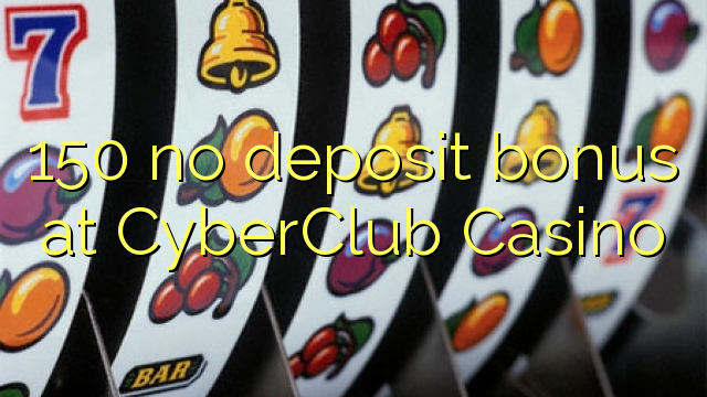 150 ня бездепозитный бонус у казіно CyberClub