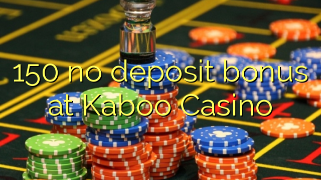 150 palibe bonasi gawo pa Kaboo Casino