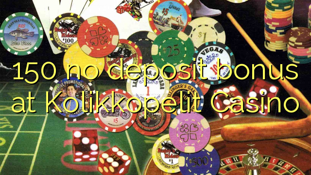 150 no deposit bonus at Kolikkopelit Casino