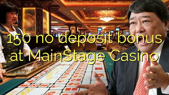 150 ùn Bonus accontu à MainStage Casino