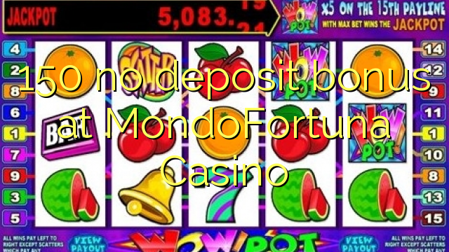 150 no deposit bonus at MondoFortuna Casino