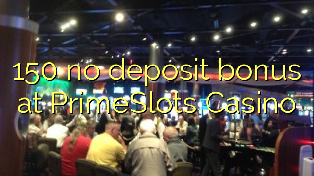 150 no deposit bonus at PrimeSlots Casino