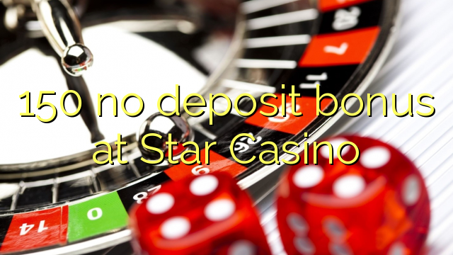 150 no deposit bonus at Star Casino