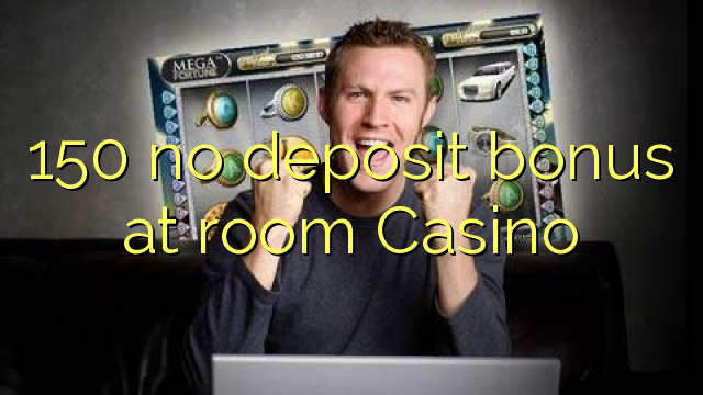 150 ùn Bonus accontu a stanza di Casino
