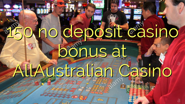 150 no deposit casino bonus at AllAustralian Casino