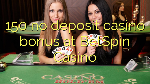 150 no deposit casino bonus at BetSpin Casino