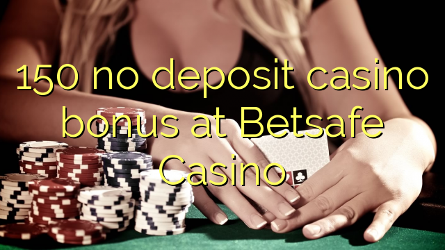 150 no deposit casino bonus at Betsafe Casino