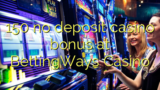 150 no deposit casino bonus at BettingWays Casino