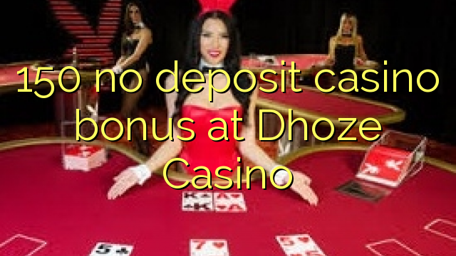 150 no deposit casino bonus at Dhoze Casino