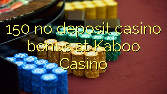 150 no deposit casino bonus at Kaboo Casino