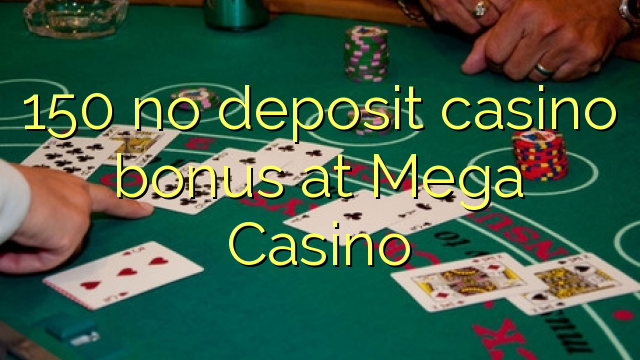 150 no deposit casino bonus at Mega  Casino