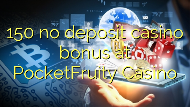 150 hakuna amana casino bonus PocketFruity Casino