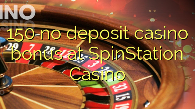 150 no deposit casino bonus at SpinStation Casino