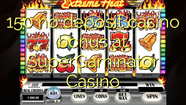 150 no deposit casino bonus bij SuperGaminator Casino