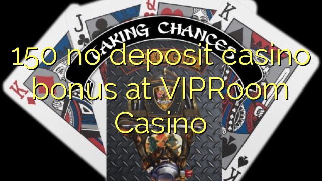 150 babu ajiya gidan caca bonus a VIPRoom Casino