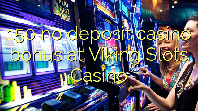 150 no deposit casino bonus at Viking Slots Casino