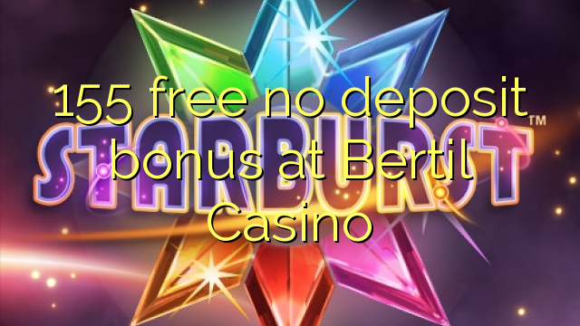 155 liberar bono sin depósito en Casino Bertil