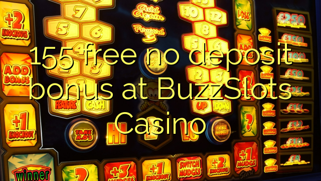 155 mbebasake ora bonus simpenan ing BuzzSlots Casino