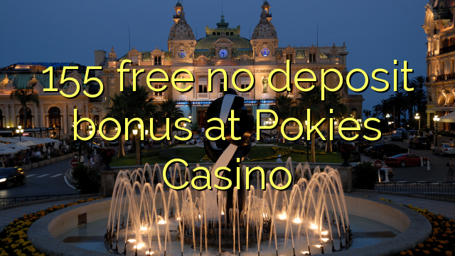 155 free no deposit bonus at Pokies Casino