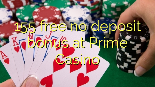 155 ħielsa ebda bonus depożitu fil-Prim Casino