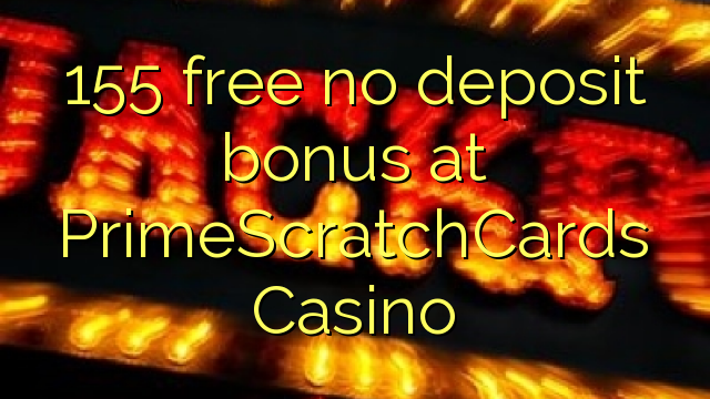 155 free no deposit bonus at PrimeScratchCards Casino