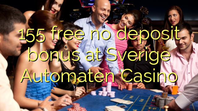 155 free no deposit bonus at Sverige Automaten Casino