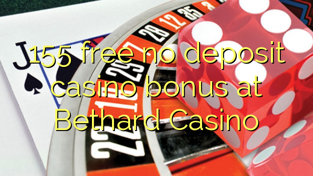 155 free no deposit casino bonus at Bethard Casino