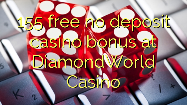 155 free no deposit casino bonus at DiamondWorld Casino