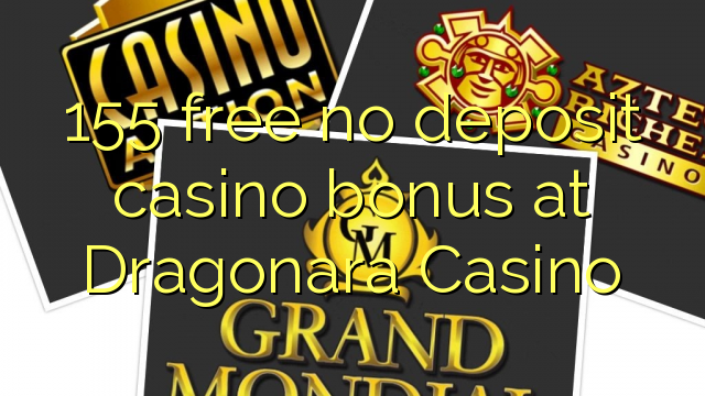 155 ngosongkeun euweuh bonus deposit kasino di Dragonara Kasino