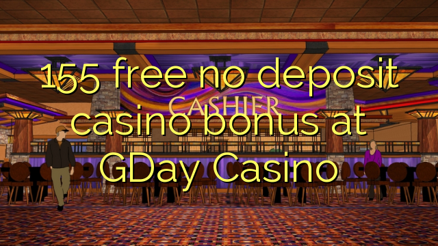 155 free no deposit casino bonus at GDay  Casino