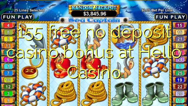 155 free no deposit casino bonus at Hello Casino