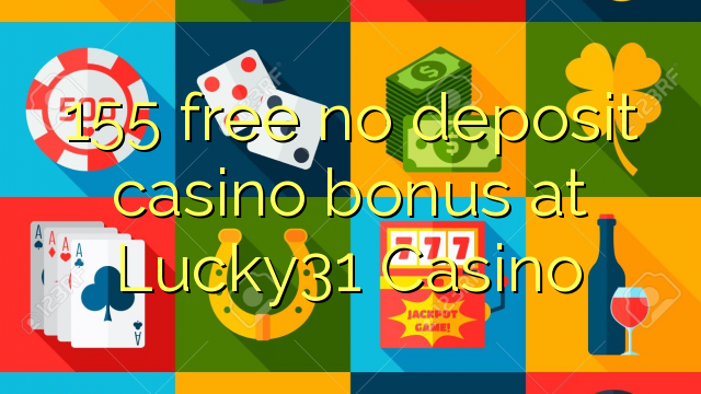 155 libre bonus de casino de dépôt au Casino Lucky31