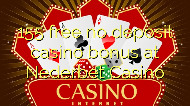 155 free no deposit casino bonus at Nederbet  Casino